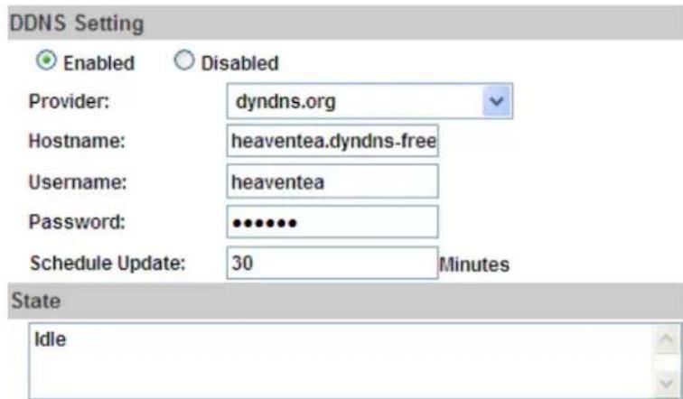 DDNS Setting Enabled Disabled Provider: dyndns.org Hostname: heaventea.dyndns-free Username: heaventea Password: ••••••• Schedule Update: 30 Minutes State Idle