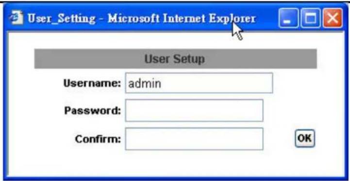 User_Setting - Microsoft Internet Explorer User Setup Username: admin Password: Confirm: OK