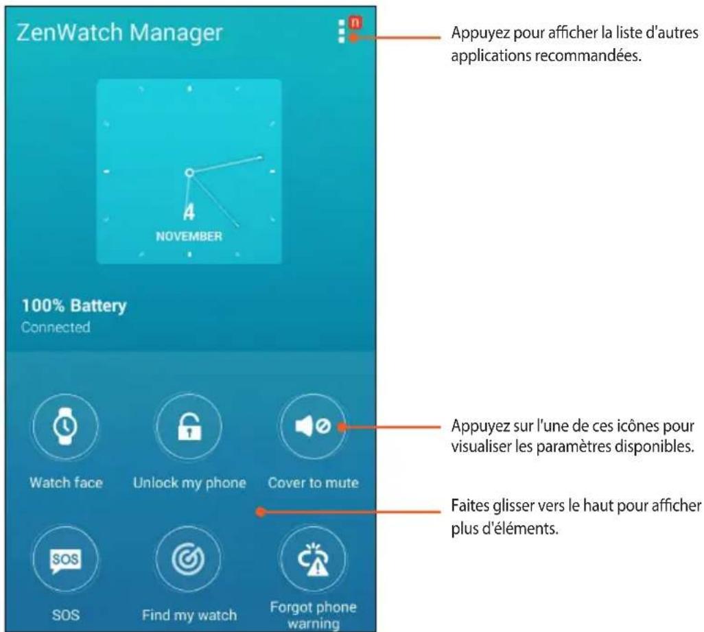 ZenWatch Manager 100% Battery Connected Appuyez pour afficher la liste d'autres applications recommandées. Appuyez sur l'une de ces icônes pour visualiser les paramètres disponibles. Faites glisser vers le haut pour afficher plus d'éléments.