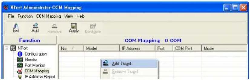 NPort Administrator-COM Mapping File Function COM Mapping View Help Exit Add Remove Apply Configure Function COM Mapping - 0 COM No / Model IP Address Port COM Port Mode NPort Configuration Monitor Port Monitor COM Mapping IP Address Report Add Target Remove Target