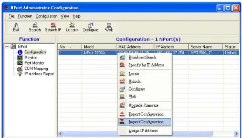MPort Administrator-Configuration File Function Configuration View Help Exit Search Search IP Locate Configure Web Function Configuration - 1 NPort(s) No / Model MAC Address IP Address Server Name Status NPort 5150A 09:30:58:22:21:25 182:458:27:254 NP5150A_71 Unibok 1 Broadcast Search Specify by IP Address Locate Unlock Configure Web Upgrade Firmware Export Configuration Import Configuration Assign IP Address