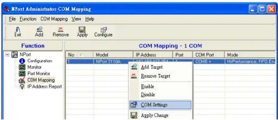 NPort Administrator-COM Mapping File Function COM Mapping View Help Exit Add Remove Apply Configure Function COM Mapping - 1 COM No / Model IP Address Port COM Port Mode 1 NPort 5110A Add Target Remove Target Enable Disable COM Settings Apply Change