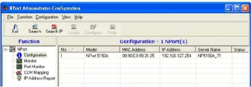 NPort Administrator-Configuration File Function Configuration View Help Exit Search Search IP Locate Configure Web Function Configuration - 1 NPort(s) No / Model MAC Address IP Address Server Name Status 1 NPort 5150A 00:90 E:99.31.25 192.168.127.254 NP5150A_71 Monitor Port Monitor COM Mapping IP Address Report