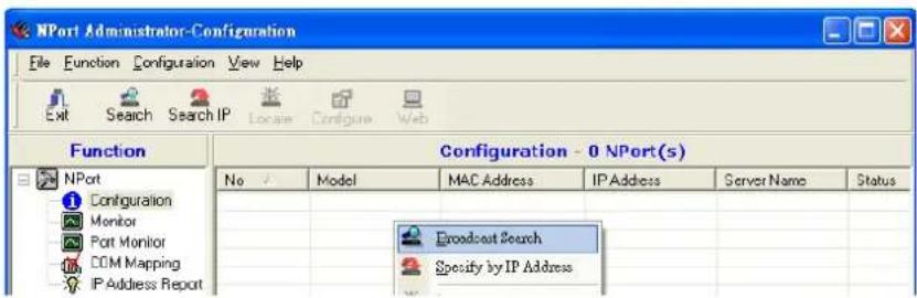 NPort Administrator-Configuration File Function Configuration View Help Exit Search Search IP Locate Configure Web Function Configuration - 0 NPort(s) No Model MAC Address IP Address Server Name Status NPort Configuration Monitor Port Monitor COM Mapping IP Address Report Broadcast Search Specify by IP Address