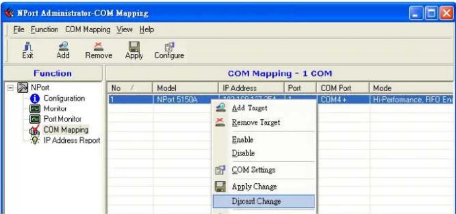 NPort Administrator-COM Mapping File Function COM Mapping View Help Exit Add Remove Apply Configure Function COM Mapping - 1 COM No / Model IP Address Port COM Port Mode 1 NPort 5150A 103.189.157.254 1 COM4+ Hi-Performance, FIFO En Add Target Remove Target Enable Disable COM Settings Apply Change Discard Change