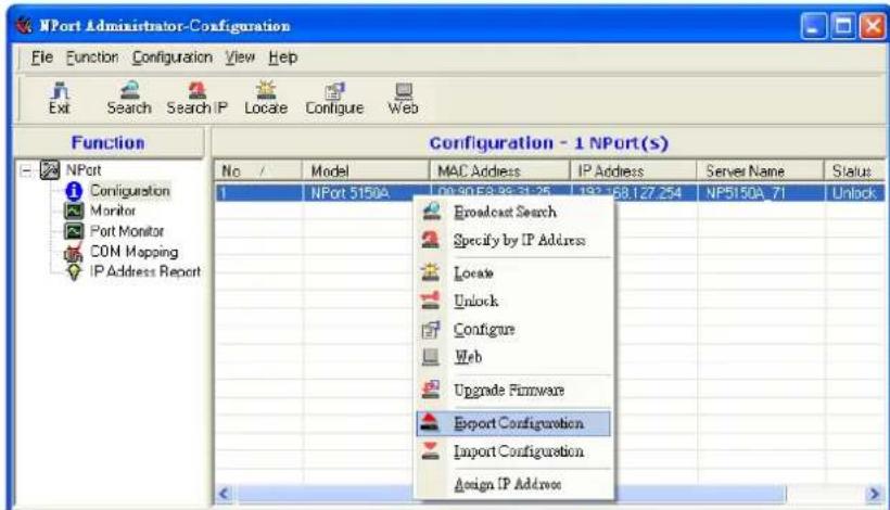 NPort Administrator-Configuration File Function Configuration View Help Exit Search Search IP Locale Configure Web Function Configuration - 1 NPort(s) No / Model MAC Address IP Address Server Name Status 1 NPort 5150A 09:30:53:38:31:25 192:58.127.254 NP5150A_71 Unlock Broadcast Search Specify by IP Address Locate Unlock Configure Web Upgrade Firmware Export Configuration Import Configuration Assign IP Address