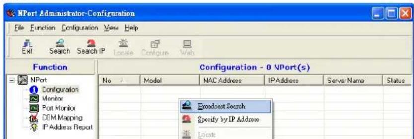 NPort Administrator-Configuration File Function Configuration View Help Exit Search Search IP Locate Configure Web Function Configuration - 0 NPort(s) No Model MAC Address IP Address Server Name Status 1 Configuration Monitor Port Monitor DOM Mapping IP Address Report Broadcast Search Specify by IP Address Locate