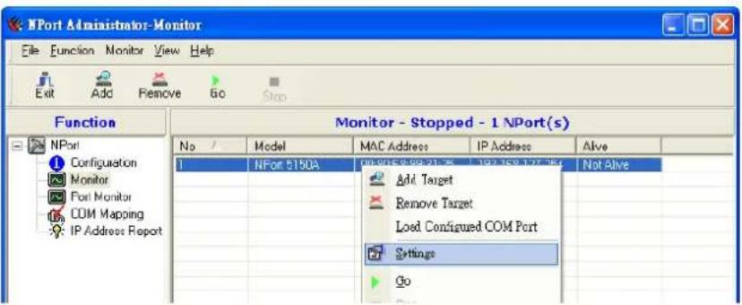 NPort Administrator-Monitor File Function Monitor View Help Exit Add Remove Go Stop Function Monitor - Stopped - 1 NPort(s) No / Model MAC Address IP Address Alive 1 NPort 5150A Add Target Remove Target Load Configured COM Port Settings Go Not Alive