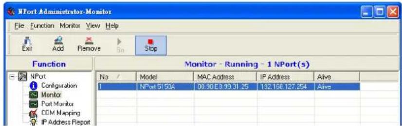 NPort Administrator-Monitor File Function Monitor View Help Exit Add Remove Go Stop Function Monitor - Running - 1 NPort(s) No / Model MAC Address IP Address Alive 1 NPort 51504 00:90 E8.93.31.25 192.166.127.254 Alive IP Address Report