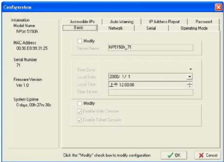 Configuration Information Model Name NPort 5150A MAC Address 00:30:E8:99:31.25 Serial Number 71 Firmware Version Ver 1.0 System Uptime 0 days, 00k:27m:38s Accessible IPs Basic Auto Warning Network IP Address Report Serial Password Operating Mode Modify Server Name: NP5150A_71 Time Zone: Local Date: 2000/ 1/ 1 Local Time: 上午 12:00:00 Time Server: Modify Enable Web Console Enable Toilet Console Click the "Modify" check box to modify configuration OK Cancel