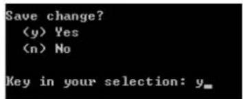 Save change? (y) Yes (n) No Key in your selection: y_