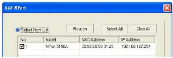 Add NPort Select From List Rescan Select All Clear All No Model NAC Address IP Address ✓ 1 NPort 5150A 00:90.E8:99.31.25 192.168.127.254