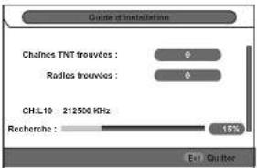 Guide of installation Chainns TNT trouvées : 0 Radios trouvées : 0 CH:L10 212500 KHz Recherche : 15% Exit Quilter