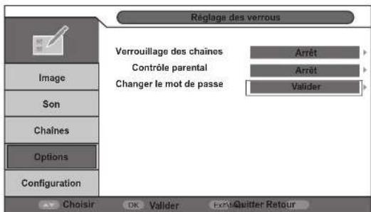 Réglage des verrous Verrouillage des chaînes Contrôle parental Changer le mot de passe Arrêt Arrêt Valider Image Son Chaînes Options Configuration Choisir OK Valider Extriquitter Retour