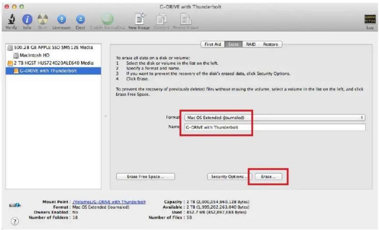 G-DRIVE with Thunderbolt Verify Info Burn Unmount Elect Enable Normalizing New Image Convert Restore Image S00.28 GB APPLE SSD SMS12E Media Macintosh HD 2 TB HGST HUS724020ALE640 Media G-DRIVE with Thunderbolt First Aid Erase RAID Restore To erase all data on a disk or volume: 1 Select the disk or volume in the list on the left. 2 Specify a format and name. 3 If you want to prevent the recovery of the disk's erased data, click Security Options. 4 Click Erase. To prevent the recovery of previously deleted files without erasing the volume, select a volume in the list on the left, and click Erase Free Space. Format Mac OS Extended (journaled) ; Name G-DRIVE with Thunderbolt Erase Free Space... Security Options... Erase... Mount Point : /Volumes/G-DRIVE with Thunderbolt Capacity : 2 TB (2,000,054,960,128 Bytes) Format : Mac OS Extended (journaled) Available : 2 TB (1,995,202,263,040 Bytes) Owners Enabled : No Used : 852.7 MB (852,697,088 Bytes) Number of Folders : 18 Number of Files : 58