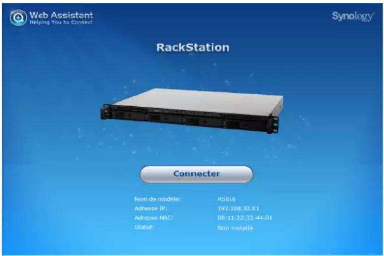 Web Assistant Helping You to Connect RackStation Synology® Connector Nom de modèle: RS816 Adresse IP: 192.168.32.81 Adresse MAC: 00:11:22:33:44:01 Statut: Non installé