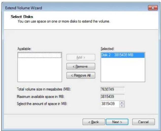 Extend Volume Wizard Select Disks You can use space on one or more disks to extend the volume. Available: Add > < Remove < Remove All Selected: Disk 2 3815439 MB Total volume size in megabytes (MB): 7630749 Maximum available space in MB: 3815439 Select the amount of space in MB: 3815439 < Back Next > Cancel