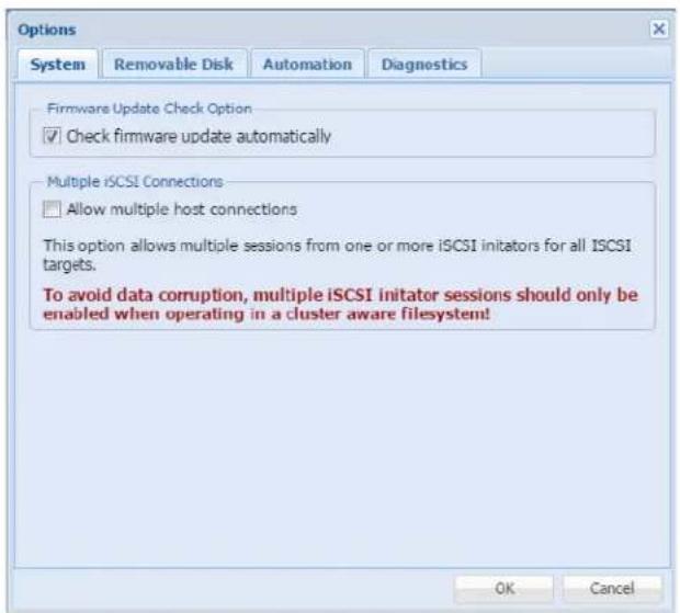 Options System Removable Disk Automation Diagnostics Firmware Update Check Option ✓ Check firmware update automatically Multiple iSCSI Connections □ Allow multiple host connections This option allows multiple sessions from one or more iSCSI initiators for all iSCSI targets. To avoid data corruption, multiple iSCSI initiator sessions should only be enabled when operating in a cluster aware filesystem! OK Cancel