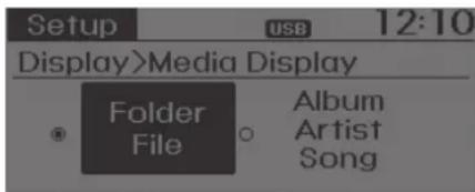 Setup USB 12:10 Display>Media Display Folder File Album Artist Song