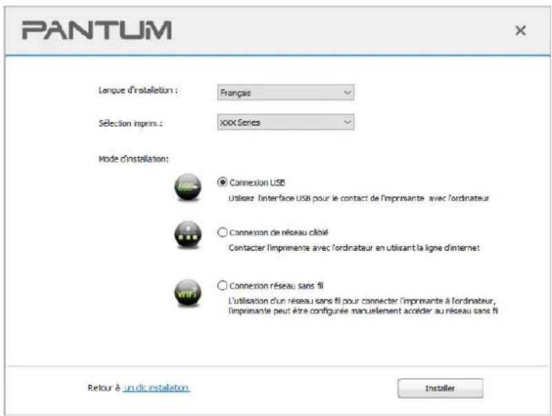 PANTUM Lanque d'installation : Français Sélection imprin.: XIXX Series Mode d'installation: ○ Connexion USB Utilisez Interface USB pour le contact de l'imprimante avec l'ordinateur ○ Connexion de réseau câblé Contacter l'imprimente avec l'ordinateur en utilisant la ligne d'internet ○ Connexion réseau sans fil L'utilisation d'un réseau sans fil pour connecter l'imprimante à l'ordinateur, l'imprimante peut être configurée manuellement accéder au réseau sans fil Retour à un dic instaleton Installer