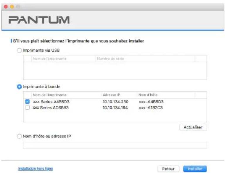 PANTUM S'il vous plaît sélectionnez l'imprimante que vous souhaitez installer Imprimante via USB Nom de l'imprimante Numéro de série Imprimante à bande Nom de l'imprimante Adresse IP Nom d'hôte xxx Series A4B5D3 10.10.134.230 xxx-A4B5D3 xxx Series AC6883 10.10.134.194 xxx-A1B2C3 Actualiser Nom d'hôte ou adresse IP Installation hors ligne Retour Installer