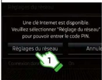 Réglages du réseau Une clé Internet est disponible. Veuillez sélectionner "Réglage du réseau" pour pouvoir entrer le code PIN. Réglages du réseau Annule 1 Connexion donc On