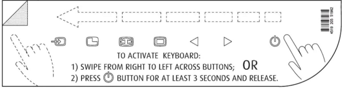 TO ACTIVATE KEYBOARD: 1) SWIPE FROM RIGHT TO LEFT ACROSS BUTTONS; OR 2) PRESS ⏻ BUTTON FOR AT LEAST 3 SECONDS AND RELEASE.