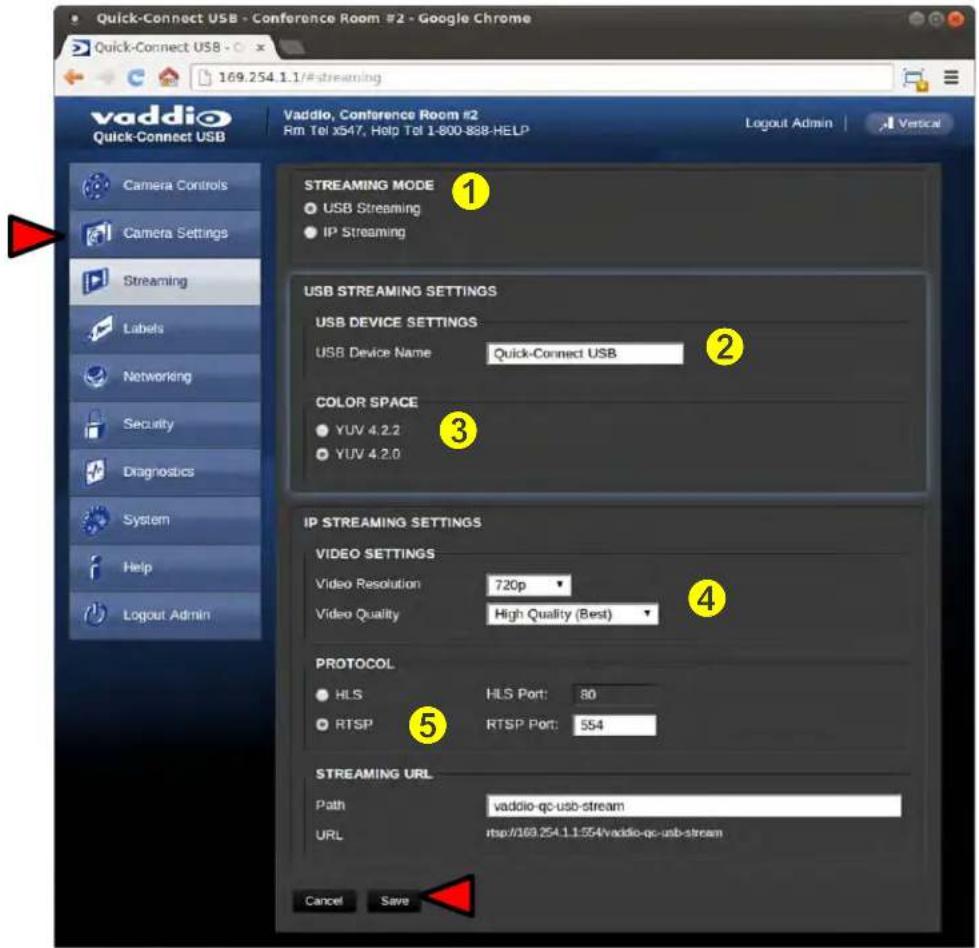 Quick-Connect USB - Conference Room #2 - Google Chrome 169.254.1.1/#streaming vaddio Quick-Connect USB Vaddio, Conference Room #2 Rm Tel x547, Help Tel 1-800-888-HELP Logout Admin Vertical Camera Controls Camera Settings Streaming Labels Networking Security Diagnostics System Help Logout Admin STREAMING MODE USB Streaming IP Streaming USB STREAMING SETTINGS USB DEVICE SETTINGS USB Device Name Quick-Connect USB COLOR SPACE YUV 4.2.2 YUV 4.2.0 IP STREAMING SETTINGS VIDEO SETTINGS Video Resolution 720p Video Quality High Quality (Best) PROTOCOL HLS HLS Port: 80 RTSP RTSP Port: 554 STREAMING URL Path vaddio-qc usb-stream URL http://169.254.1.1.554/vaddio-qc usb-stream Cancel Save