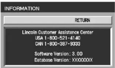 INFORMATION RETURN Lincoln Customer Assistance Center USA 1-800-521-4140 CAN 1-800-387-9333 Software Version: 3.00 Database Version: XXXXXXXXX