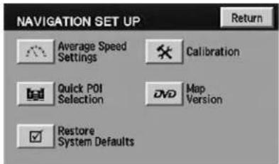 NAVIGATION SET UP Return Average Speed Settings Calibration Quick POI Selection DVD Map Version Restore System Defaults