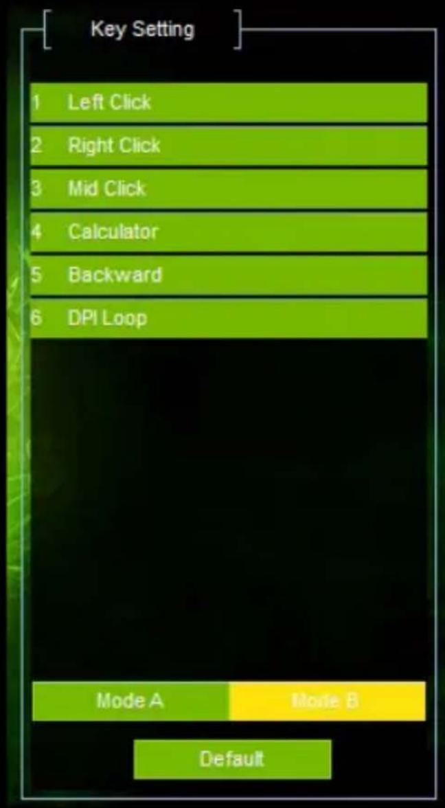 Key Setting 1 Left Click 2 Right Click 3 Mid Click 4 Calculator 5 Backward 6 DPI Loop Mode A Mode B Default