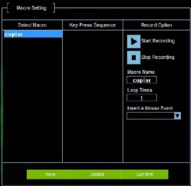 [Macro Setting] Select Macro Copiar Key Press Sequence Record Option Start Recording Stop Recording Macro Name Copiar Loop Times 1 Insert A Mouse Event New Delete Confirm