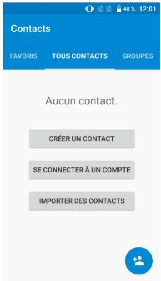 Contacts FAVORIS TOUS CONTACTS GROUPES Aucun contact. CRÉER UN CONTACT SE CONNECTER À UN COMPTE IMPORTER DES CONTACTS