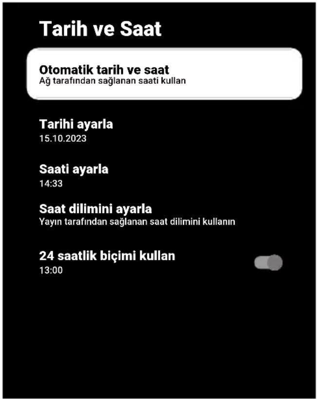 Tarih ve Saat Otomatik tarih ve saat Ağ tarafından sağlanan saati kullan Tarihi ayarla 15.10.2023 Saati ayarla 14:33 Saat dilimini ayarla Yayın tarafından sağlanan saat dilimini kullanın 24 saatlik biçimi kullan 13:00