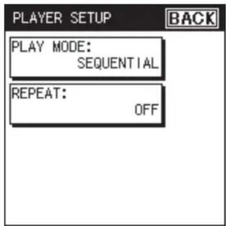 PLAYER SETUP PLAY MODE: SEQUENTIAL REPEAT: OFF BACK