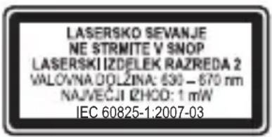 LASERSKO SEVANJE NE STRMITE V SNOP LASERSKI IZDELEK RAZREDA 2 VALOVNA DOLZINA: 630 - 870 nm NAJVEČJI IZHOD: 1 mW IEC 60825-1:2007-03