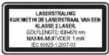 LASERSTRALING KUK NIET IN DE LASERSTRAAL VAN EEN KLASSE 2 LASER. GOLFLENGTE: 630-870 nm MAXIMUM/TOVER: 1 mW IEC 60825-1:2007-03