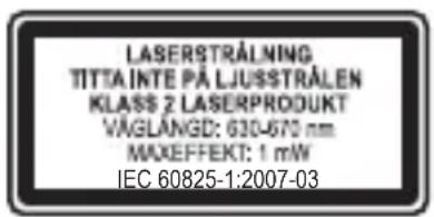 LASERSTRÅLNING TITTA INTE PÅ LJUSSTRÅLEN KLASS 2 LASERPRODUKT VÄGLÅNGD: 630-670 nm MAXEFFEKT: 1 mW IEC 60825-1:2007-03