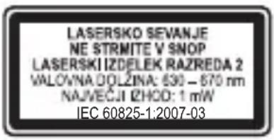 LASERSKO SEVANJE NE STRMITE V SNOP LASERSKI IZDELEK RAZREDA 2 VALOVNA DOLZINA: 630 - 870 nm NAJVEČJI IZHOD: 1 mW IEC 60825-1:2007-03