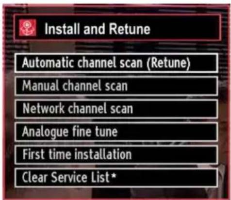 Install and Retune Automatic channel scan (Retune) Manual channel scan Network channel scan Analogue fine tune First time installation Clear Service List*