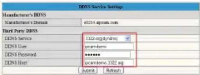 DDNS Service Settings Manufacturer's DONS Manufacturer's Domain e0254.spcam.com Third Party DDNS DDNS Service 1322.org(dyndrs) DDNS User ipcardemo DDNS Password ****** DDNS Host ipcardemo.3322.aq Submit Refresh