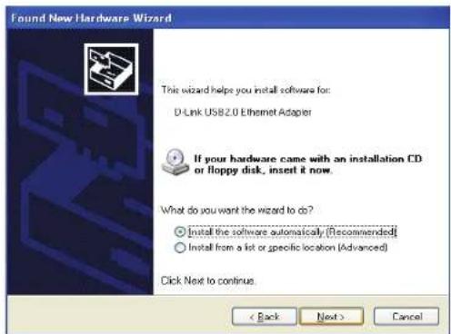 Found New Hardware Wizard This wizard helps you install software for: D-Link USB2.0 Ethernet Adapter If your hardware came with an installation CD or floppy disk, insert it now. What do you want the wizard to do? ○ Install the software automatically (Recommended) ○ Install from a list or specific location (Advanced) Click Next to continue. < Back Next > Cancel