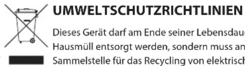 UMWELTSCHUTZRICHTLINIEN Dieses Gerät darf am Ende seiner Lebensdau Hausmüll entsorgt werden, sondern muss an Sammelstelle für das Recycling von elektrisch