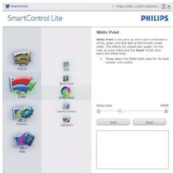 SmartControl Lite PHILIPS White Point White Point is the point at which equal combinations of red, green, and blue light at full intensity create white. The effects the overall color quality. For the most accurate colors click the Reset button then select the White Point. 1. Please select the White Point value for the best possible color quality. White Point K500K Units Reset