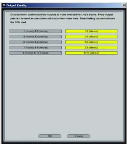 Output Config Choose which audio hardware outputs to make available to Live's tracks. Every output pair can be used as one stereo cell and/or two stereo outs. Deorbiting outputs reduces the CPU load. 1 (mono) & 2 (mono) 1/2 (stereo) 3 (mono) & 4 (mono) 2/4 (stereo) 5 (mono) & 6 (mono) 5/6 (stereo) 7 (mono) & 8 (mono) 7/8 (stereo) 9 (mono) & 10 (mono) 8/10 (stereo) OK Cancel