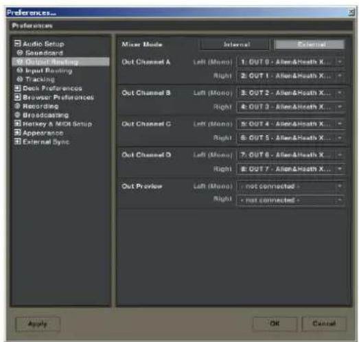 Preferences... Preferences Audio Setup Soundboard Original Routing Input Routing Tracking Deck Preferences Browser Preferences Recording Broadcasting Herkey & MIDI Setup Appearance External Sync Inner External Outer Mode Out Channel A Left (Mono) Right 1: OUT 0 - Allen&Heath X... 2: OUT 1 - Allen&Heath X... Out Channel B Left (Mono) Right 3: OUT 2 - Allen&Heath X... 4: OUT 3 - Allen&Heath X... Out Channel C Left (Mono) Right 5: OUT 4 - Allen&Heath X... 6: OUT 5 - Allen&Heath X... Out Channel D Left (Mono) Right 7: OUT 6 - Allen&Heath X... 8: OUT 7 - Allen&Heath X... Out Preview Left (Mono) Right not connected - not connected - Apply OK Cancel