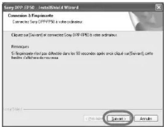 Sony DPP-FPS0 - InstallShield Wizard Connection à l'inprimante Connectez Sony DPP-FPS0 à votre ordinateur Cliquez sur (Suivant) et connectez Sony DPP-FPS0 à votre ordinateur Fenchaques Si l'inprimante n'est pas détectée dans les 90 secondes après avoir cliqué sur (Suivant), cette finitre d'afichère de nouveau < Déciéduant > Suivant > Annulé