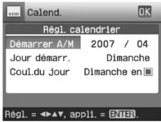 Calend. OK Régl. calendrier Démarrer A/M 2007 / 04 Jour démarr. Dimanche Coul.du jour Dimanche en Régl. = ▶▲▼, appli. = ENTER.