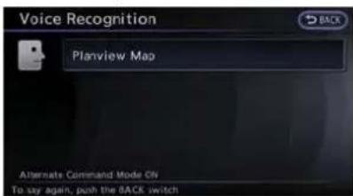 Voice Recognition Planview Map Alternate Command Mode ON To say again, push the BACK switch
