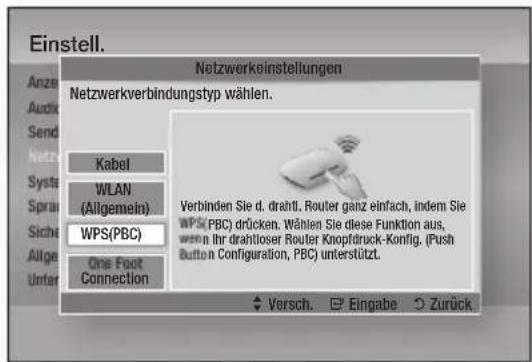 Einstell. Anze Audio Send Netz Sysz Sprain Siche Allge Unter Netzwerkinstellungen Netzwerkverbindungstyp wählen. Kabel WLAN (Allgemein) WPS(PBC) One Foot Connection Verbinden Sie d. drahtl. Router ganz einfach, indem Sie WPS(PBC) drücken. Wählen Sie diese Funktion aus, wenn Ihr drahtloser Router Knopfdruck-Konfig. (Push Button Configuration, PBC) unterstützt. Versch. Eingabe Zurück